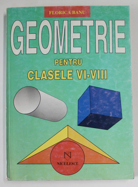 GEOMETRIE PENTRU CLASELE VI - VIII de FLORICA BANU