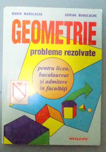 GEOMETRIE PROBLEME REZOLVATE  PENTRU LICEE BACALAUREAT SI ADMITERE IN FACULTATI , 1999