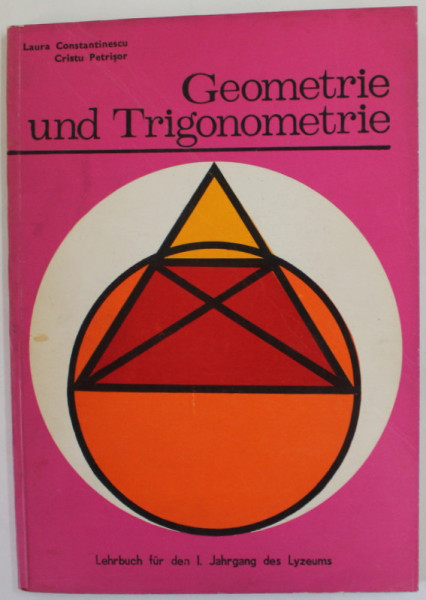 GEOMETRIE UND TRIGONOMETRIE von LAURA CONSTANTINESCU und CRISTU PETRISOR , LEHRBUCH FUR DEN I .JAHRGANG DES LYZEUMS , 1976
