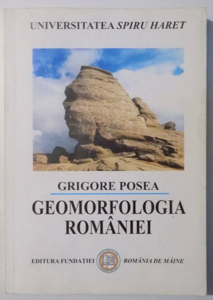 GEOMORFOLOGIA ROMANIEI de GRIGORE POSEA, EDITIA A II-A REVAZUTA SI ADAUGITA , 2005