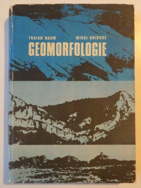 GEOMORFOLOGIE de TRAIAN NAUM SI MIHAI GRIGORE 1974
