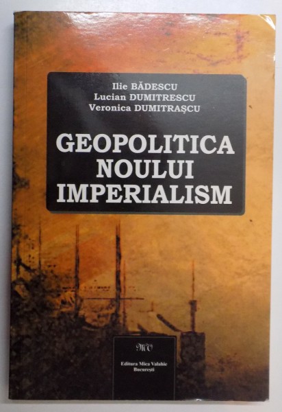 GEOPOLITICA NOULUI IMPERIALISM de ILIE BADESCU....VERONICA DUMITRASCU , 2010 *PREZINTA SUBLINIERI