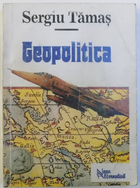 GEOPOLITICA , O ABORDARE PROSPECTIVA de SERGIU TAMAS , Bucuresti 1995