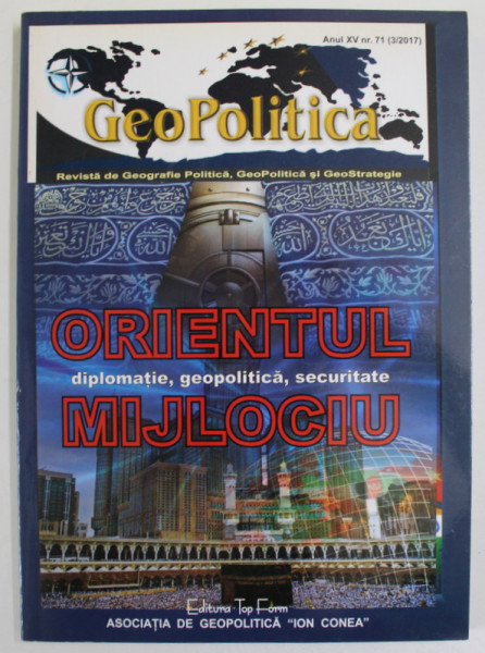 GEOPOLITICA , REVISTA DE GEOGRAFIE POLITICA , GEOPOLITICA SI GEOSTRATEGIE , ANUL XV , NR. 71 , 2017