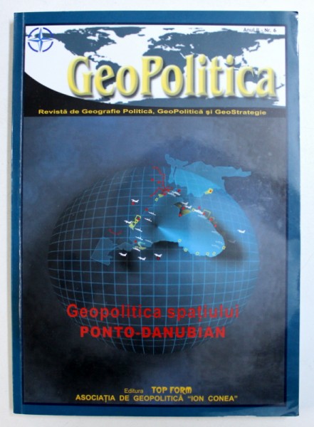 GEOPOLITICA  - REVISTA DE GEOGRAFIE POLITICA , GEOPOLITICA SI GEOSTRATEGIE: GEOPOLITICA  SPATIULUI PONTO - DANUBIAN  , ANUL II , NR. 6 / 2004
