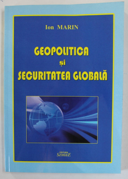 GEOPOLITICA SI SECURITATEA GLOBALA de ION MARIN , 2011 , DEDICATIE *
