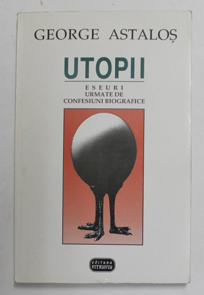 GEORGE ASTALOS - UTOPII - ESEURI URMATE DE CONFESIUNI , 1997 , DEDICATIE *