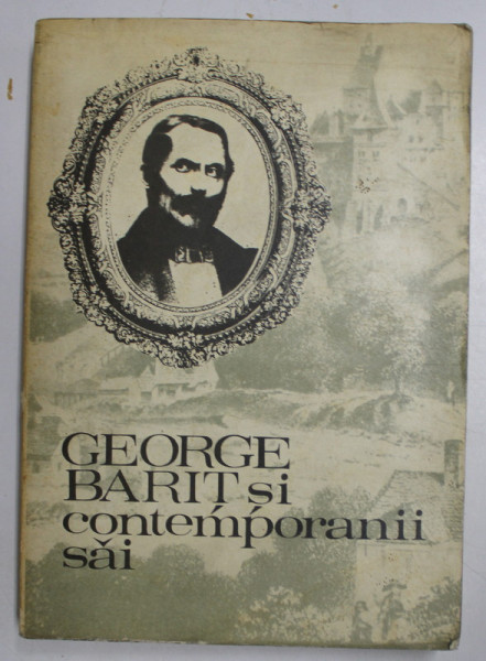 GEORGE BARIT SI CONTEMPORANII SAI , VOLUMUL II , editie de STEFAN PASCU ...MIRCEA POPA , 1975