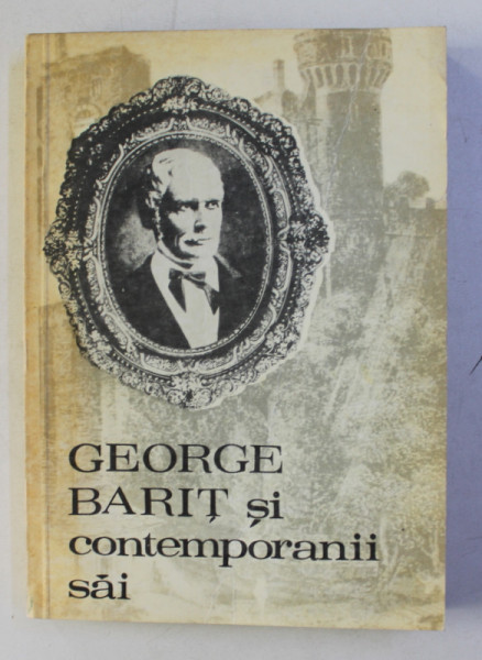 GEORGE BARIT SI CONTEMPORANII SAI , VOLUMUL IV , coordonatori STEFAN PASCU si IOSIF PERVAIN , 1978