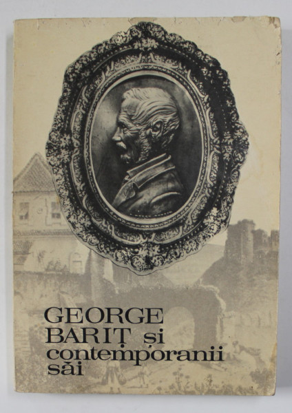 GEORGE BARIT SI CONTEMPORANII SAI , VOLUMUL VIII , editie de STEFAN PASCU ...IOAN  GABOR , 1987