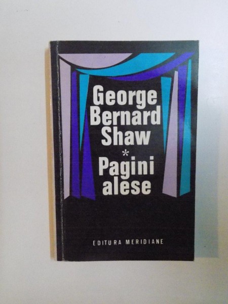 GEORGE BERNARD SHAW. PAGINI ALESE. SHAW DESPRE SINE SI DESPRE ALTII  1971