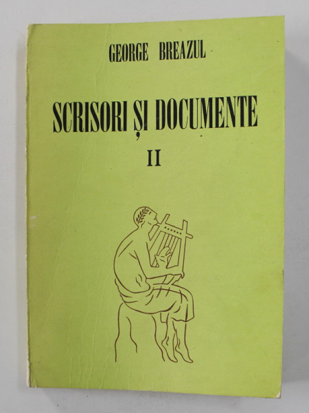GEORGE BREAZUL - SCRISORI SI DOCUMENTE , VOLUMUL  II , editie de TITUS MOISESCU , 1990