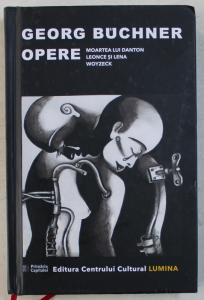 GEORGE BUCHNER - OPERE , MOARTEA LUI DANTON , LEONCE SI LENA , WOYZECK , 2019