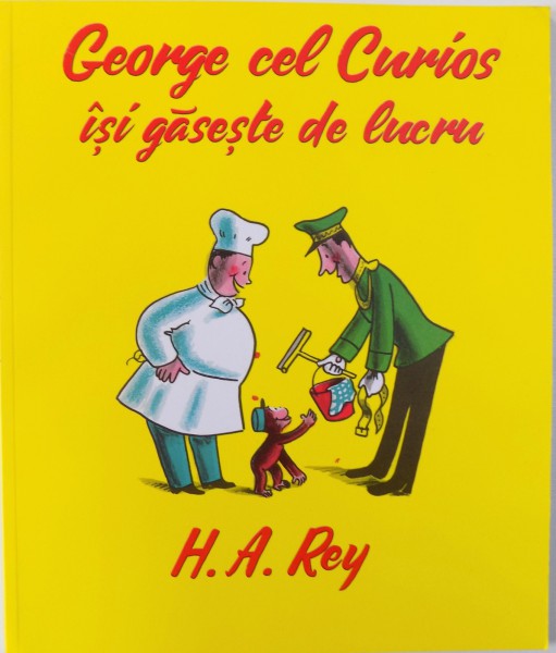 GEORGE CEL CURIOS  ISI GASESTE DE LUCRU text si ilustratii  de H.A . REY , 2016