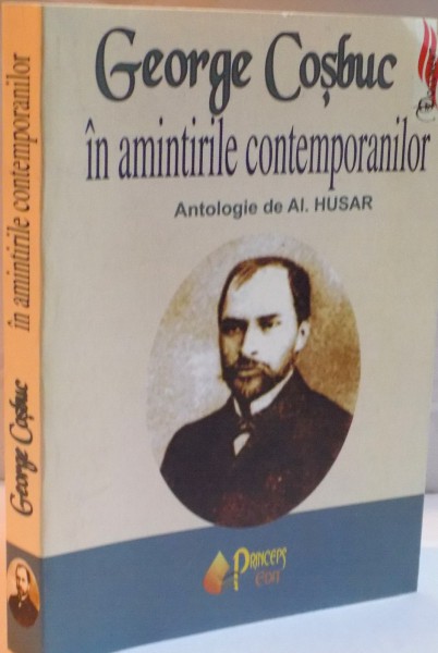 GEORGE COSBUC IN AMINTIRILE CONTEMPORANILOR , ANTOLOGIE de AL. HUSAR , EDITIA A II A , 2007