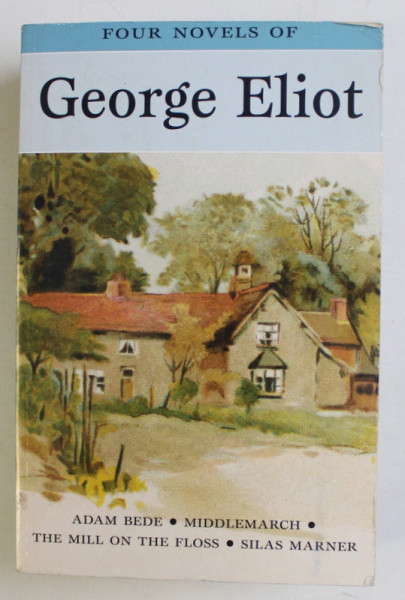 GEORGE ELIOT  - FOUR NOVELS  - ADAM BEDE , MIDDLEMARCH , THE MILL ON THE FLOSS and SILAS MARNER , 2005