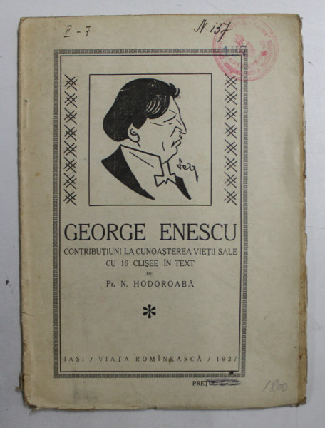GEORGE ENESCU  - CONTRIBUTIUNI LA CUNOASTEREA VIETII SALE de N. HODOROABA , CU 16 CLISEE IN TEXT , 1927