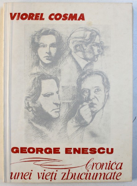 GEORGE  ENESCU - CRONICA UNEI VIETI ZBUCIUMATE de VIOREL COSMA , EDITIE TRILINGVA , ROMANA - FRANCEZA - ENGLEZA , 1991