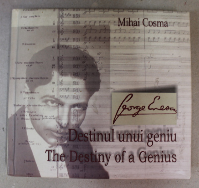 GEORGE ENESCU : DESTINUL UNUI GENIU / GEORGE ENESCU : THE DESTINY OF A GENIUS de MIHAI COSMA , EDITIE BILINGVA ROMANA - ENGLEZA , 2005 , CD INCLUS *
