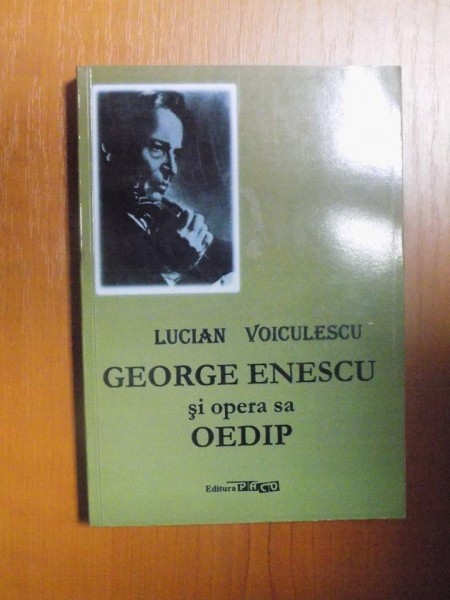 GEORGE ENESCU SI OPERA SA OEDIP de LUCIAN VOICULESCU , 2011