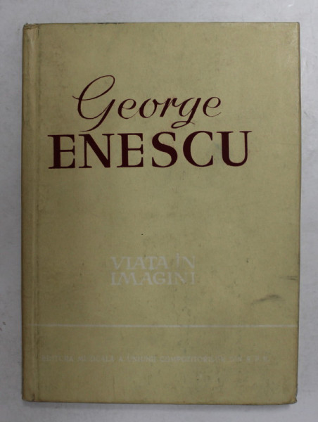 GEORGE ENESCU - VIATA IN IMAGINI de ANDREI TUDOR , 1961