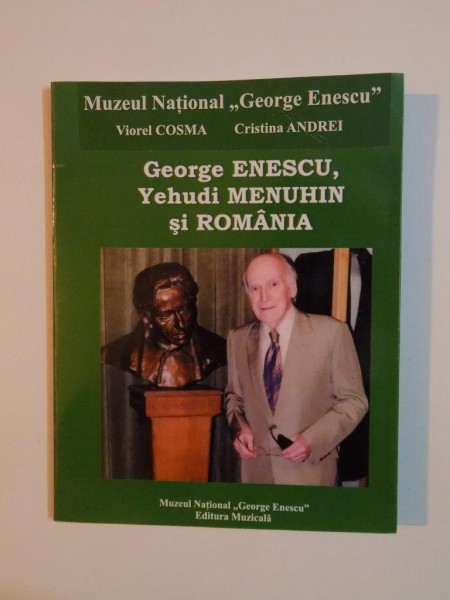 GEORGE ENESCU , YEHUDI MENUHIN SI ROMANIA de VIOREL COSMA , CRISTINA ANDREI , 2009
