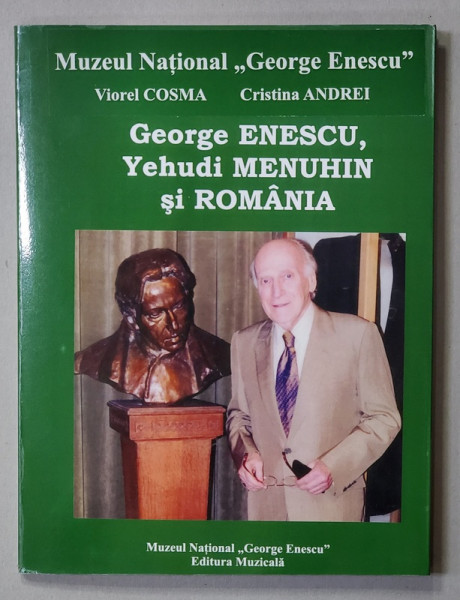 GEORGE ENESCU , YEHUDI MENUHIN SI ROMANIA de VIOREL COSMA si CRISTINA ANDREI , 2009 , DEDICATIE *