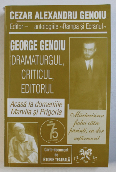 GEORGE GENOIU - DRAMATURGUL , CRITICUL , EDITORUL de CEZAR ALEXANDRU GENOIU , 2007, DEDICATIE*