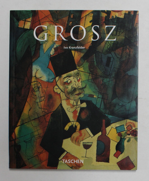 GEORGE GROSZ 1893 - 1959 by IVO KRANZFELD , 2001 *EDITIE IN LIMBA ENGLEZA