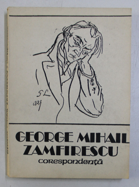GEORGE MIHAIL ZAMFIRESCU - CORESPONDENTA , editie de CLAUDIU DIMIU , 1988