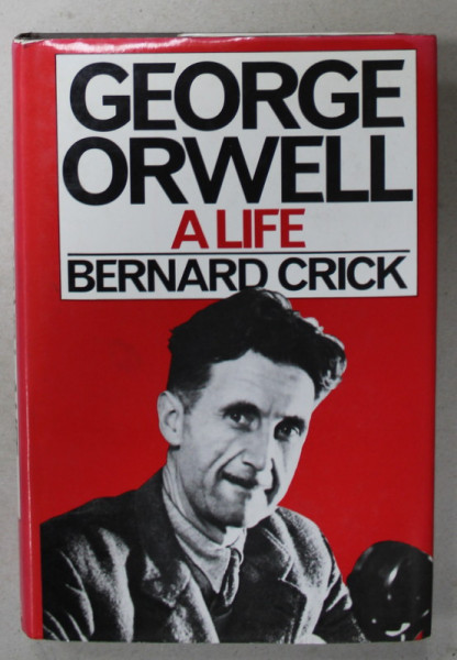GEORGE ORWELL , A LIFE by BERNARD CRICK , 1980