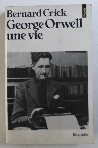 GEORGE ORWELL - UNE VIE par BERNARD CRICK , 1984