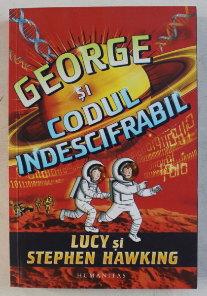 GEORGE SI CODUL INDESCIFRABIL de LUCY si STEPHEN HAWKING , ilustratii de GARRY PARSONS , 2016