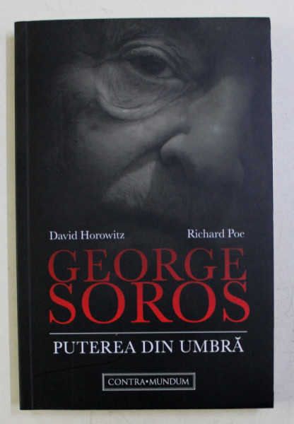 GEORGE SOROS - PUTEREA DIN UMBRA de DAVID HOROWITZ , RICHARD POE , 2017