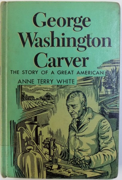 GEORGE WASHINGTON CARVER - THE STORY OF A GREAT AMERICAN de ANNE TERRY WHITE, 1953