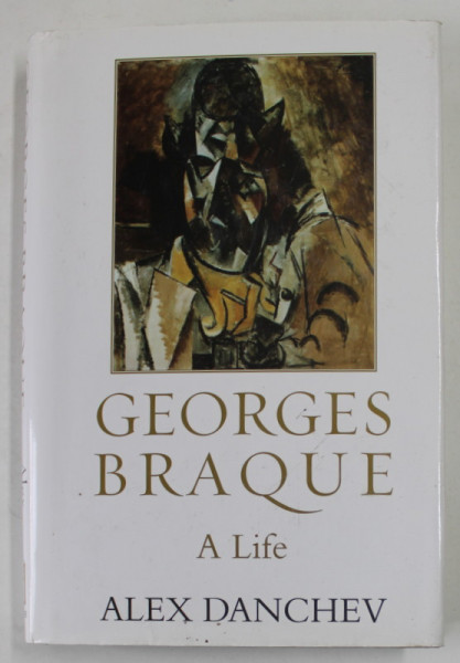 GEORGES BRAQUE , A LIFE by ALEX DANCHEV , 2005 , MICI DEFECTE LA SUPRACOPERTA