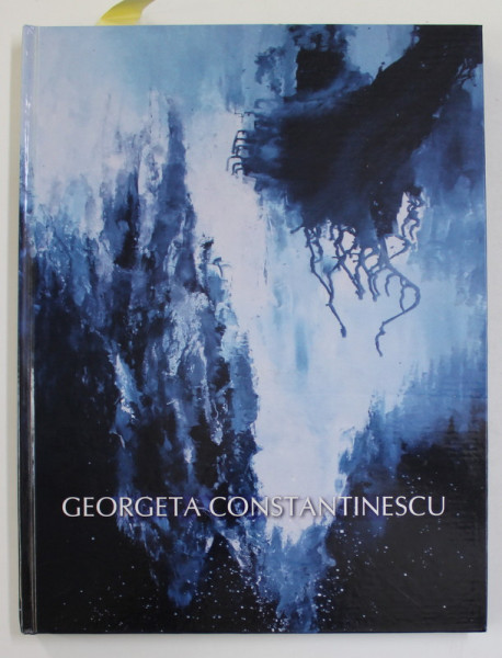 GEORGETA CONSTANTINESCU , PICTURA  2007 - 2015 , TEXT IN ROMANA , ENGLEZA , ARABA , APARUTA 2015 , DEDICATIE CATRE STELIAN NEAGOE *