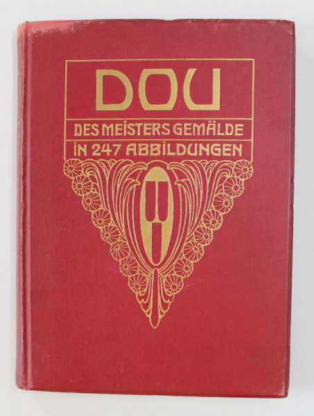 GERARD DOU - DES MEISTERS GEMALDE IN 247 ABBILDUNGEN , herasusgegeben von W. MARTIN , 1913