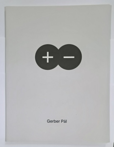 GERBER PAL , CATALOG DE EXPOZITIE , TEXT IN MAGHIARA SI  ROMANA , 2016