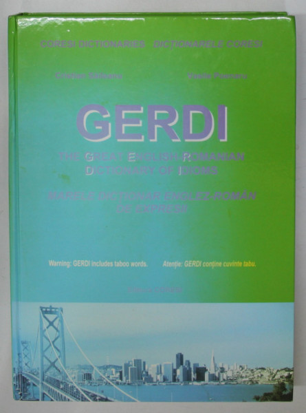 GERDI  - THE GREAT ENGLISH - ROMANIAN DICTIONARY OF IDIOMS / MARELE DICTIONAR ENGLEZ  - ROMAN DE EXPRESII de CRISTIAN SAILEANU si VASILE POENARU , 2007