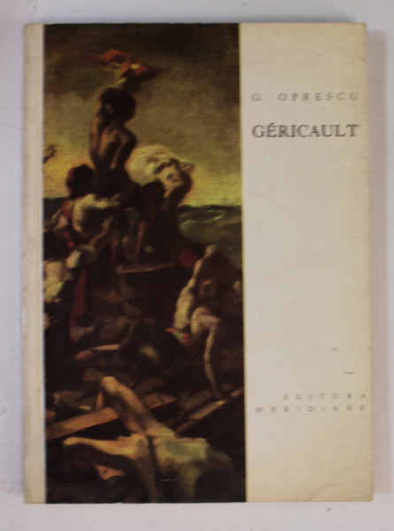 GERICAULT de GEORGE OPRESCU , 1962 , DEDICATIE CATRE PRESEDINTELE ACADEMIEI ILIE MURGULESCU  *