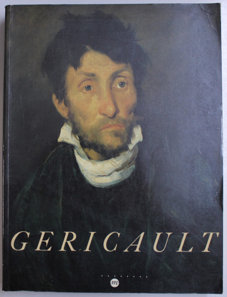 GERICAULT , EXPOSITION GALERIES NATIONALES DU GRAND PALAIS , PARIS , 10 OCTOBRE 1991 - 6 JANVIER 1992