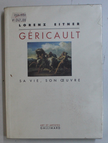 GERICAULT   - SA VIE , SON OEUVRE par LORENZ EITNER , 1991