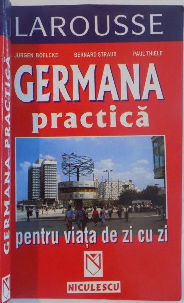 GERMANA PRACTICA PENTRU VIATA DE ZI CU ZI de JURGEN BOELCKE...PAUL THIELE , 2002