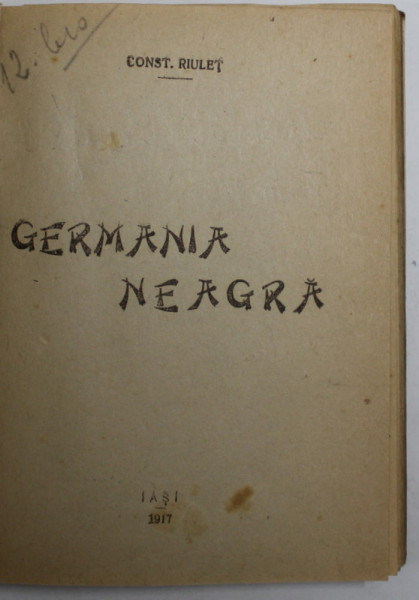 GERMANIA NEAGRA de CONST. RIULET / UN  FILM INGROZITOR DIN ACTUALUL RASBOI de F.R. ATILA , COLIGAT DE DOUA CARTI , 1917 , COPERTA REFACUTA