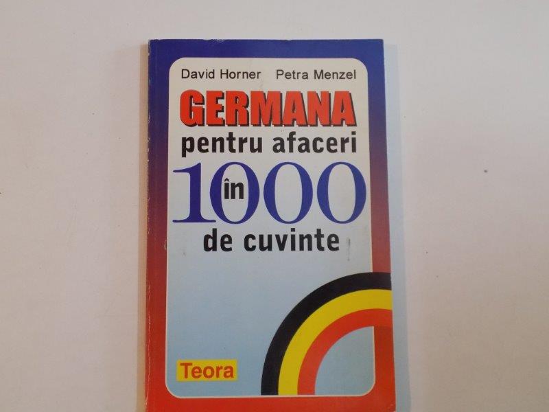 GERMANIA PENTRU AFACERI IN 1000 DE CUVNTE de DAVID HORNER , PETRA MENZEL 1998