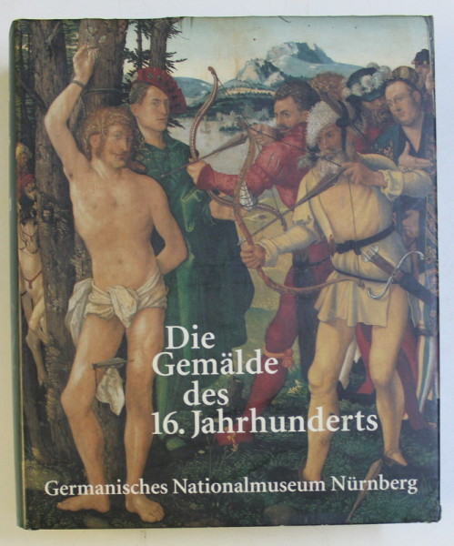 GERMANISCHES NATIONALMUSEUM NURNBERG , DIE GEMALDE DES 16. JAHRUNDERTS , bearbeitet von KURT LOCHER , 1994