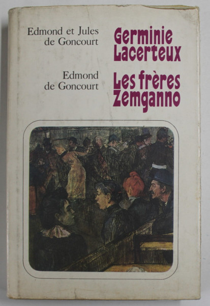 GERMINIE LACERTEUX par EDMOND et JULES de GONCOURT / LES FRERES ZEMGANNO par EDMOND de GONCOURT , introducere in LB. RUSA , TEXT IN FRANCEZA , COLEGAT , 1980
