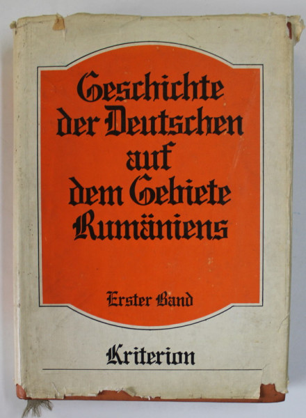 GESCHICHTE DER DEUTSCHEN AUF DEM GEBIETE RUMANIENS ( ISTORIA GERMANILOR DIN SPATIUL ROMANESC ) , ERSTER BAND , von CARL GOLLNER , 12. JAHRHUNDERT bis 1848 , APARUTA 1979 , TEXT IN LB. GERMANA