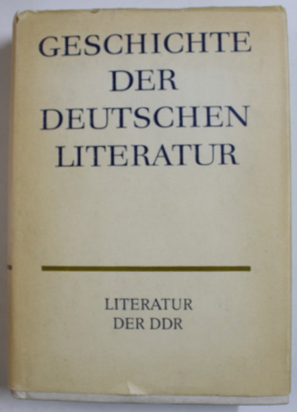 GESCHICHTE DER DEUTSCHEN LITERATUR ( ISTORIA LITERATURII GERMANE  ) , TEXT IN LIMBA GERMANA , VOLUMUL 11  : LITERATUR DER DDR , 1976